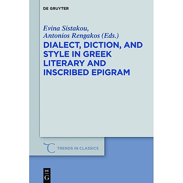 Dialect, Diction, and Style in Greek Literary and Inscribed Epigram / Trends in Classics - Supplementary Volumes Bd.43