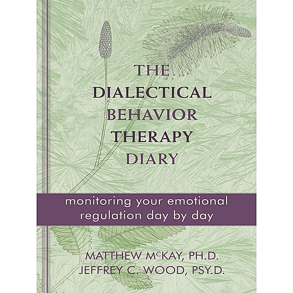 Dialectical Behavior Therapy Diary, Matthew McKay, Jeffrey Wood
