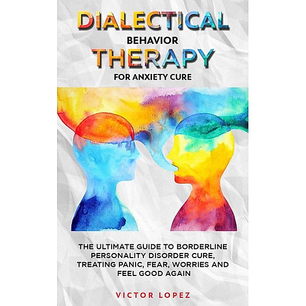 Dialectical Behavior Therapy for Anxiety Cure, Victor Lopez