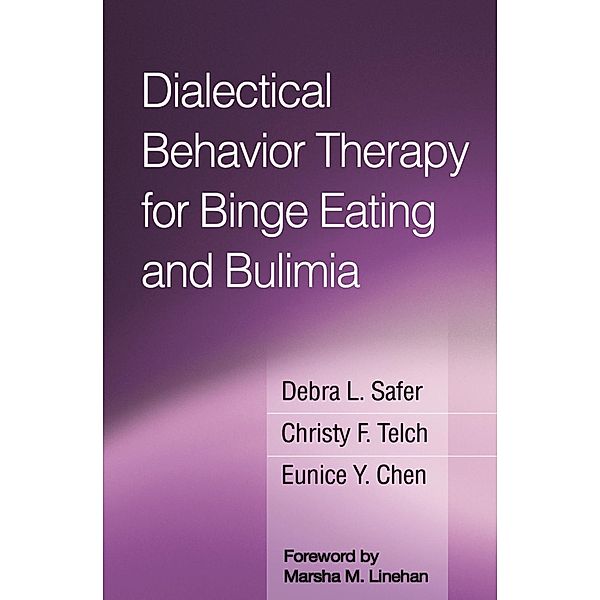 Dialectical Behavior Therapy for Binge Eating and Bulimia, Debra L. Safer, Christy F. Telch, Eunice Y. Chen