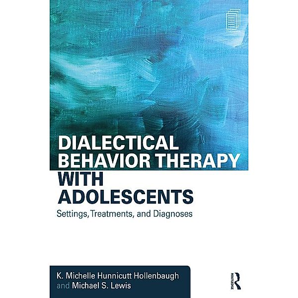 Dialectical Behavior Therapy with Adolescents, K. Michelle Hunnicutt Hollenbaugh, Michael S. Lewis