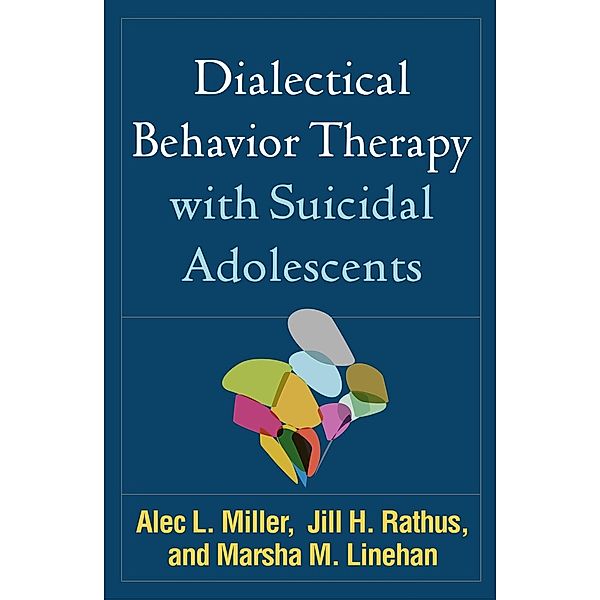 Dialectical Behavior Therapy with Suicidal Adolescents, Alec L. Miller, Jill H. Rathus, Marsha M. Linehan