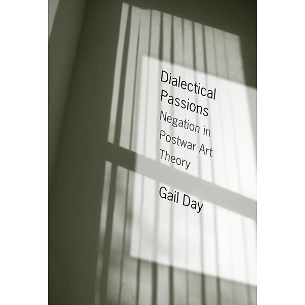 Dialectical Passions / Columbia Themes in Philosophy, Social Criticism, and the Arts, Gail Day