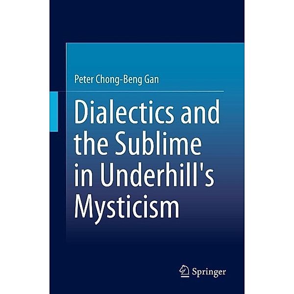 Dialectics and the Sublime in Underhill's Mysticism, Peter Chong-Beng Gan