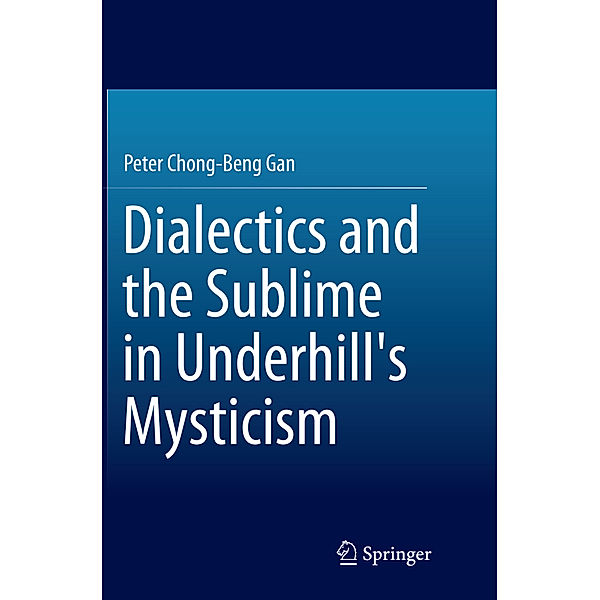 Dialectics and the Sublime in Underhill's Mysticism, Peter Chong-Beng Gan