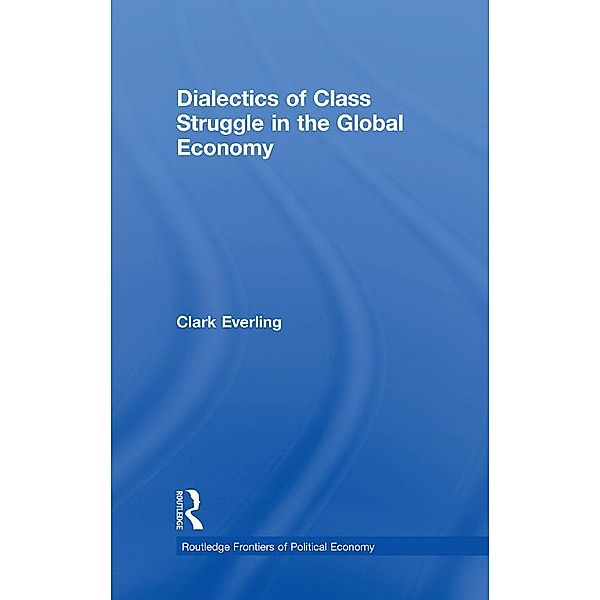 Dialectics of Class Struggle in the Global Economy, Clark Everling