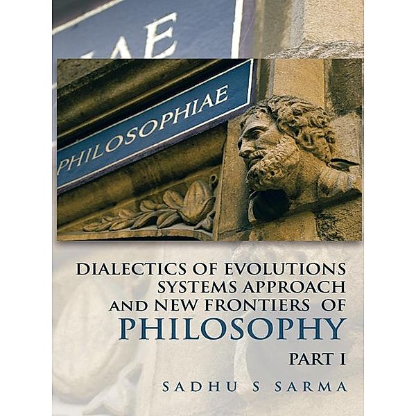 Dialectics of Evolutions          Systems Approach and New Frontiers of Philosophy, Sadhu S. Sarma