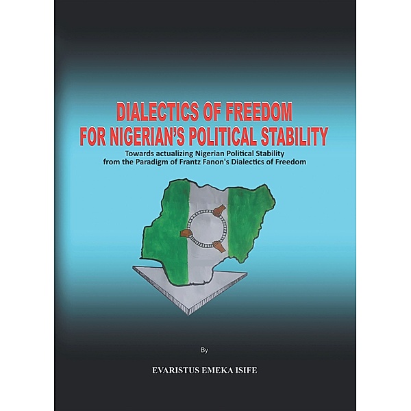 Dialectics of Freedom for Nigeria's Political Stability, Evaristus Emeka Isife