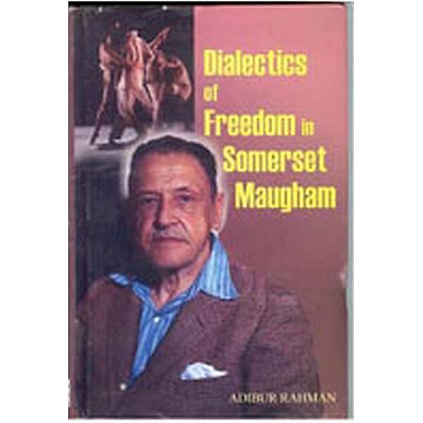Dialectics of Freedom In Somerset Maugham, Adibur Rahman