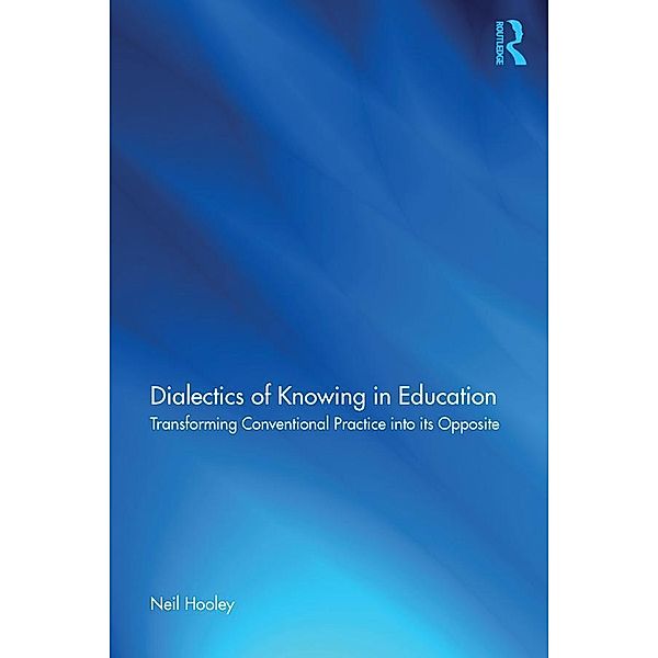 Dialectics of Knowing in Education, Neil Hooley