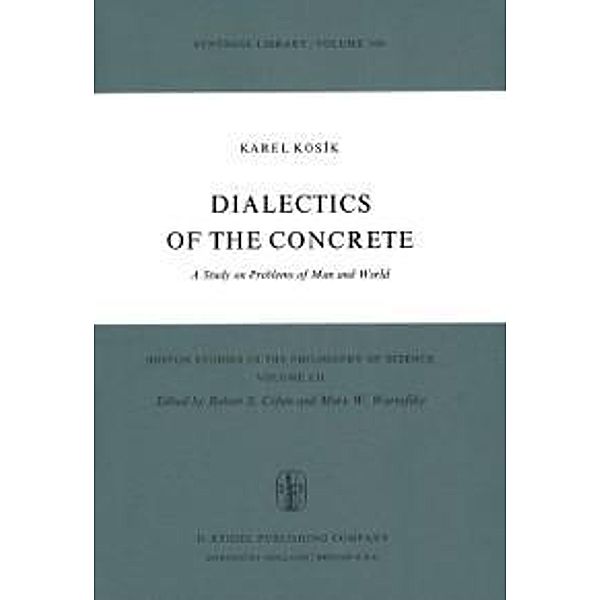 Dialectics of the Concrete / Boston Studies in the Philosophy and History of Science Bd.52, K. Kosík