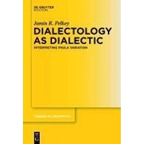 Dialectology as Dialectic / Trends in Linguistics. Studies and Monographs [TiLSM] Bd.229, Jamin R. Pelkey