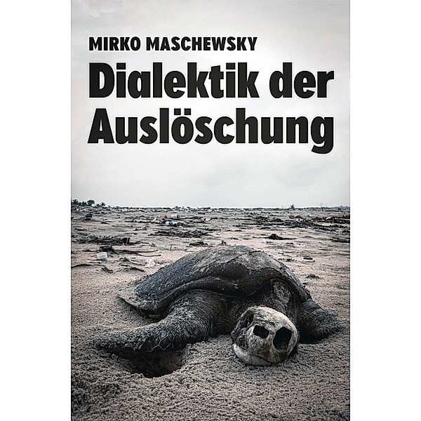 Dialektik der Auslöschung, Mirko Maschewsky