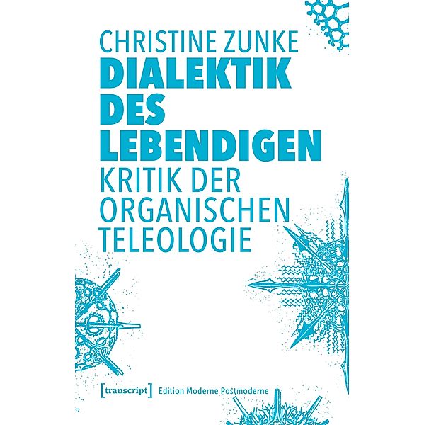 Dialektik des Lebendigen / Edition Moderne Postmoderne, Christine Zunke