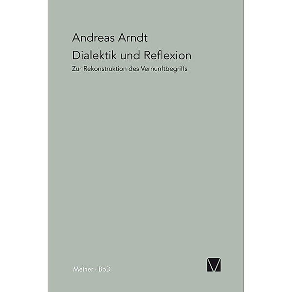 Dialektik und Reflexion / Paradeigmata Bd.15, Andreas Arndt