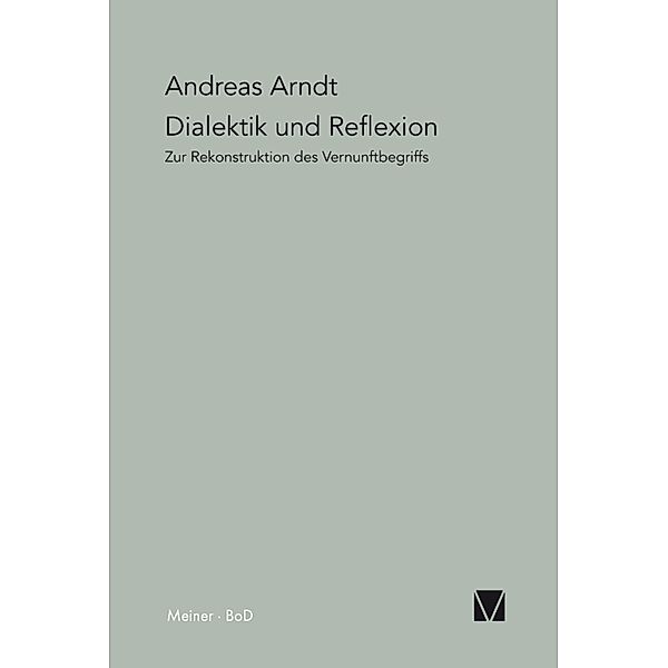 Dialektik und Reflexion / Paradeigmata Bd.15, Andreas Arndt
