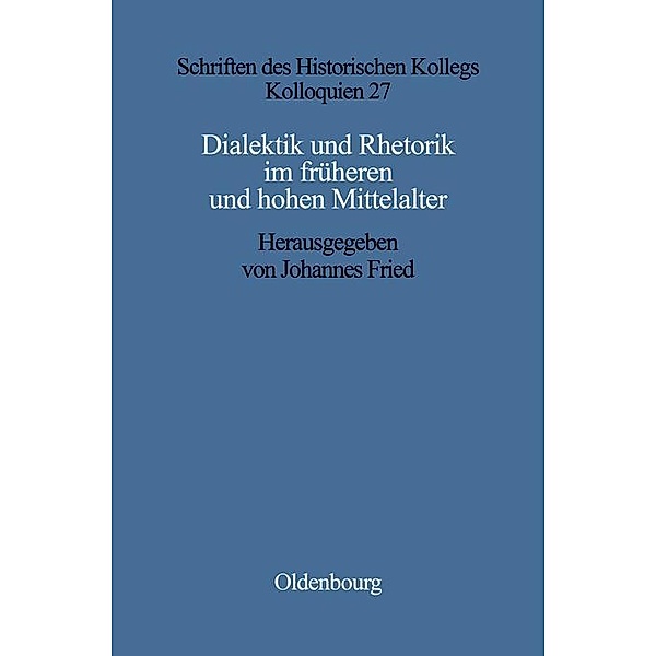 Dialektik und Rhetorik im frühen und hohen Mittelalter / Schriften des Historischen Kollegs Bd.27
