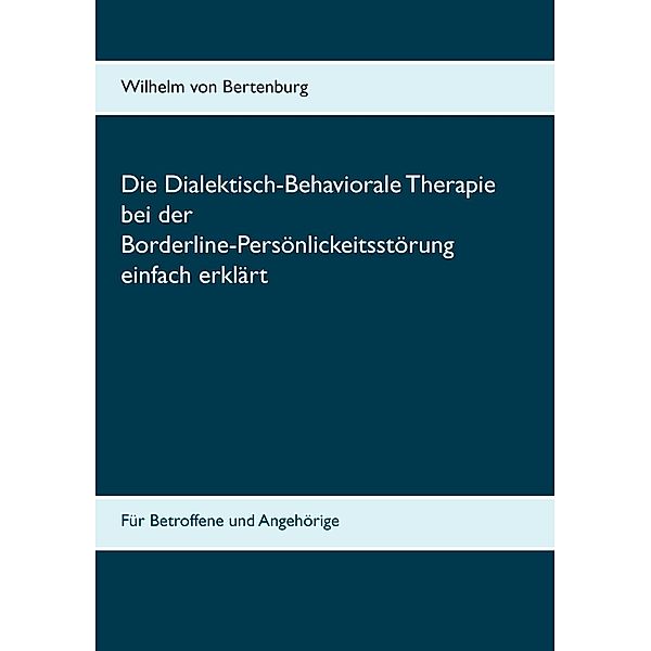 Dialektisch-Behaviorale Therapie bei der Borderline-Persönlichkeitsstörung einfach erklärt, Wilhelm von Bertenburg