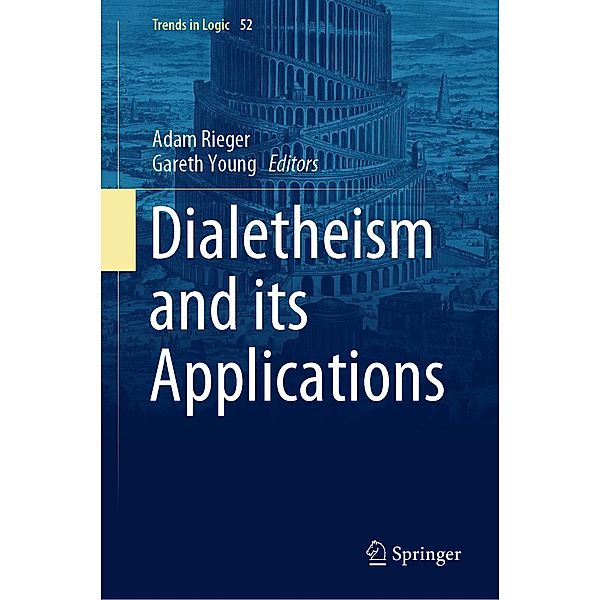 Dialetheism and its Applications / Trends in Logic Bd.52