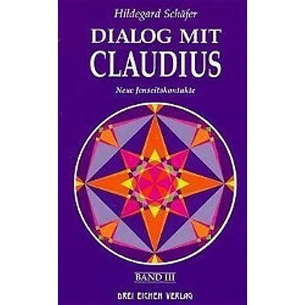Dialog mit Claudius: Bd.3 Neue Jenseitskontakte, Hildegard Schäfer
