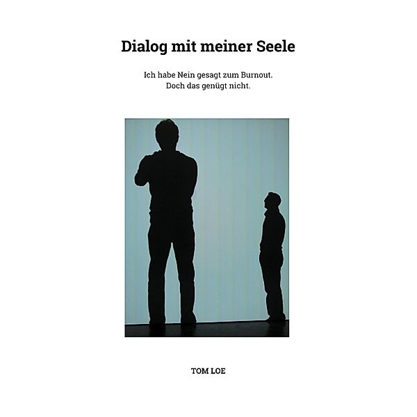 Dialog mit meiner Seele, Tom Loe