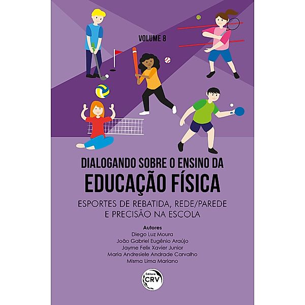 DIALOGANDO SOBRE O ENSINO DA EDUCAÇÃO FÍSICA ESPORTES DE REBATIDA, REDE/PAREDE E PRECISÃO NA ESCOLA, Diego Luz Moura, João Gabriel Eugênio Araújo, Jayme Felix Xavier Junior, Maria Andresiele Andrade Carvalho, Misma Lima Mariano