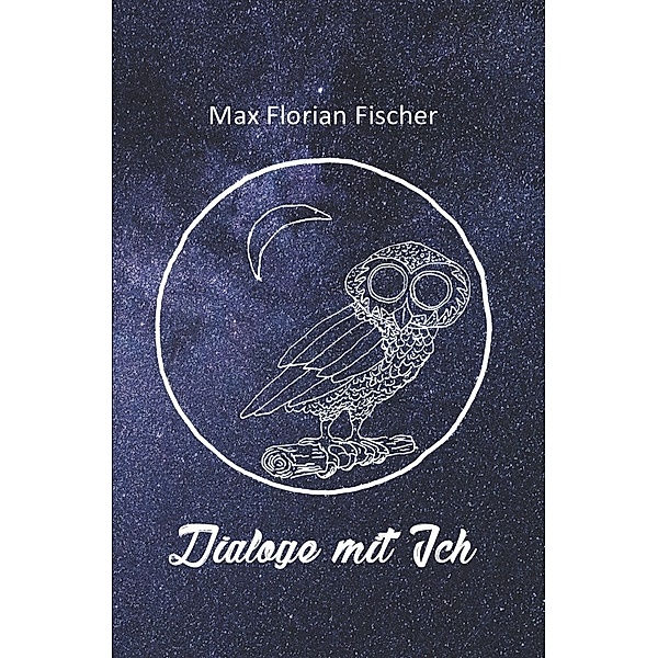 Dialoge mit Ich, Max Florian Fischer