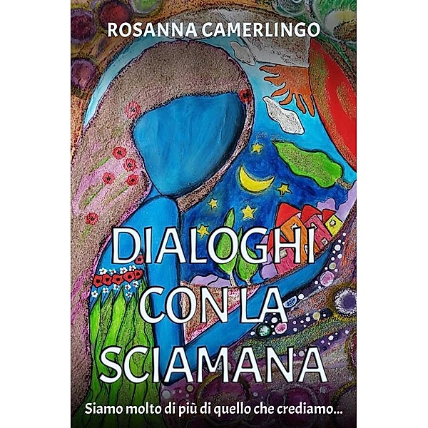 Dialoghi con la Sciamana, Rosanna Camerlingo