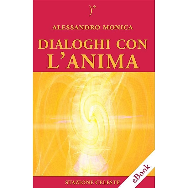 Dialoghi con l'Anima / Stazione Celeste eBook Bd.5, Alessandro Monica