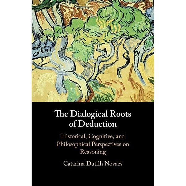 Dialogical Roots of Deduction, Catarina Dutilh Novaes
