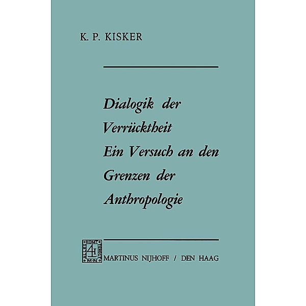 Dialogik der Verrücktheit ein Versuch an den Grenzen der Anthropologie, K. P. Kisker