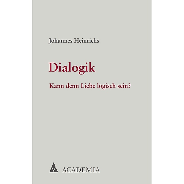 Dialogik / Edition Johannes Heinrichs Bd.6, Johannes Heinrichs