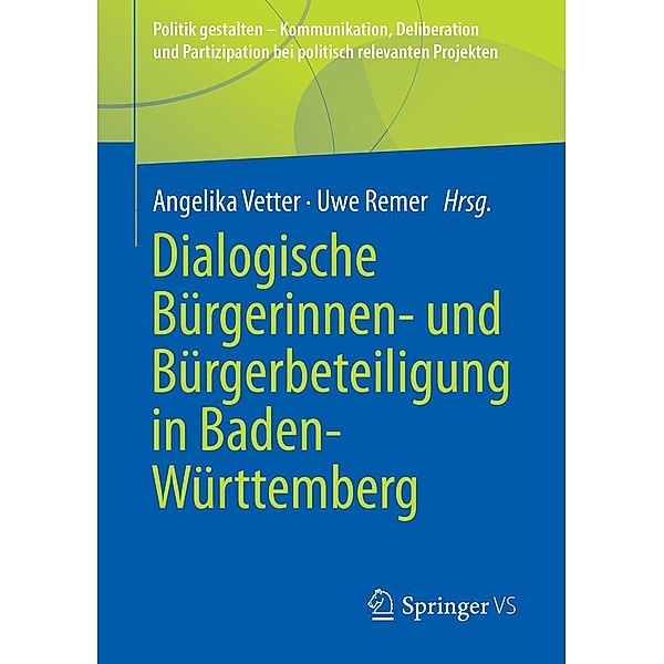 Dialogische Bürgerinnen- und Bürgerbeteiligung in Baden-Württemberg / Politik gestalten - Kommunikation, Deliberation und Partizipation bei politisch relevanten Projekten