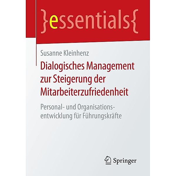 Dialogisches Management zur Steigerung der Mitarbeiterzufriedenheit / essentials, Susanne Kleinhenz