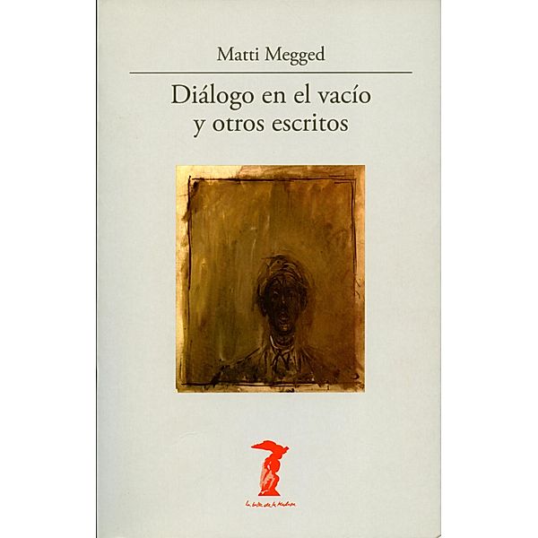 Diálogo en el vacío y otros escritos / La balsa de la Medusa Bd.172, Matti Megged