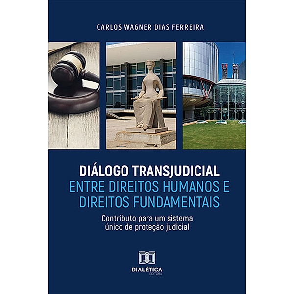 Diálogo Transjudicial entre Direitos Humanos e Direitos Fundamentais, Carlos Wagner Dias Ferreira