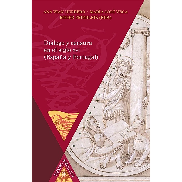Diálogo y censura en el siglo XVI (España y Portugal) / Tiempo emulado. Historia de América y España Bd.45