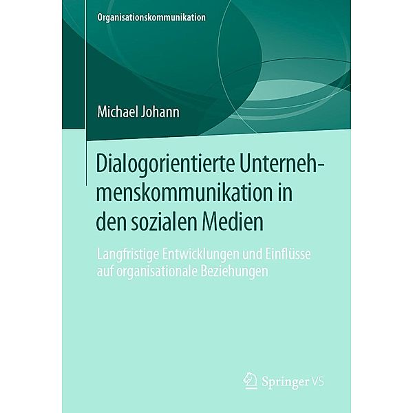 Dialogorientierte Unternehmenskommunikation in den sozialen Medien / Organisationskommunikation, Michael Johann