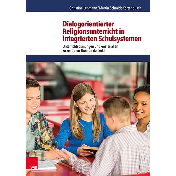 Dialogorientierter Religionsunterricht in integrierten Schulsystemen, Christine Lehmann, Martin Schmidt-Kortenbusch