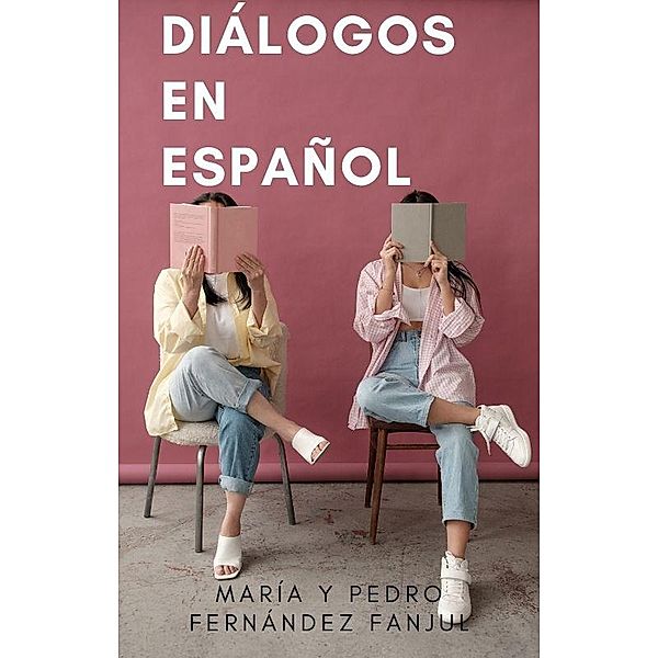 Diálogos en Español (Spanish for Beginners Pedro) / Spanish for Beginners Pedro, Pedro Fernández Fanjul, María Fernández Fanjul