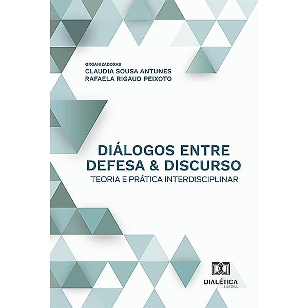 Diálogos entre defesa & discurso, Claudia Maria Sousa Antunes, Rafaela Araújo Jordão Rigaud Peixoto