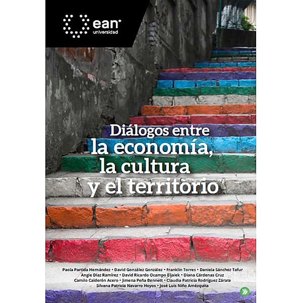 Diálogos entre la economía, la cultura y el territorio, Paola Partida Hernández, Jimena Peña Bennett, Claudia Patricia Rodríguez Zárate, Silvana Patricia Navarro Hoyos, José Luis Niño Amézquita, David González González, Franklin Torres, Daniela Sánchez Tafur, Angie Díaz Ramírez, David Ricardo Ocampo Eljaiek, Diana Cárdenas Cruz, Camilo Calderón Acero