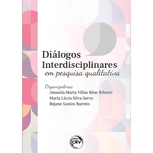 Diálogos interdisciplinares em pesquisa qualitativa, Amanda Maria Villas Bôas Ribeiro, Maria Lúcia Silva Servo, Rejane Santos Barreto
