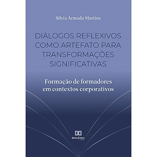 Diálogos reflexivos como artefato para transformações significativas, Silvia Armada Martins