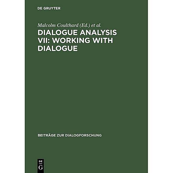Dialogue Analysis VII: Working with Dialogue / Beiträge zur Dialogforschung Bd.22