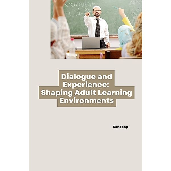 Dialogue and Experience: Shaping Adult Learning Environments, Sandeep