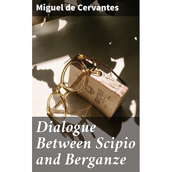 Dialogue Between Scipio and Berganze, Miguel de Cervantes