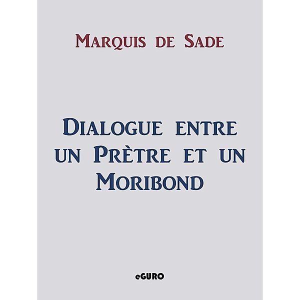 Dialogue entre un Prètre et un Moribond, Marquis de Sade