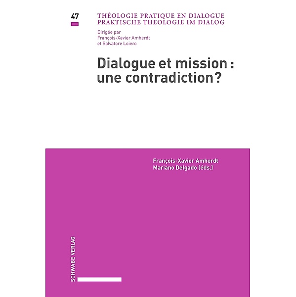 Dialogue et mission : une contradiction? / Praktische Theologie im Dialog / Théologie pratique en dialogue Bd.47