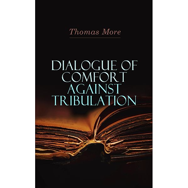 Dialogue of Comfort Against Tribulation, Thomas More